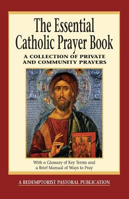 The essential Catholic prayer book : a collection of private and community prayers : with a glossary of key terms and a brief manual of ways to pray cover image