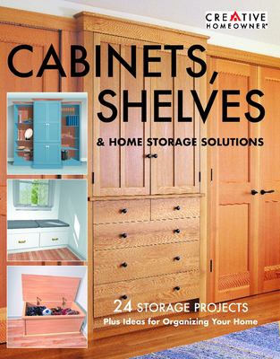 Cabinets, shelves & home storage solutions : 24 custom storage projects cover image