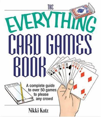 The everything card games book : a complete guide to over 50 games to please any crowd cover image
