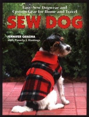 Sew dog : easy-sew dogwear and custom gear for home and travel cover image