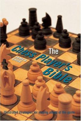 The chess player's bible : illustrated strategies for staying ahead of the game cover image