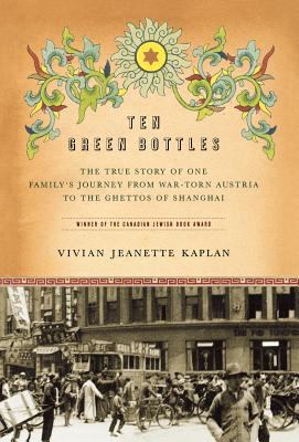 Ten green bottles : the true story of one family's journey from war-torn Austria to the ghettos of Shanghai  cover image cdn