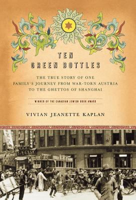 Ten green bottles : the true story of one family's journey from war-torn Austria to the ghettos of Shanghai cover image