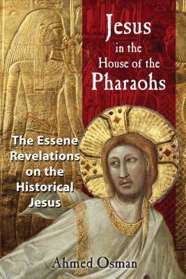 Jesus in the house of the pharaohs : the Essene revelations on the historical Jesus cover image