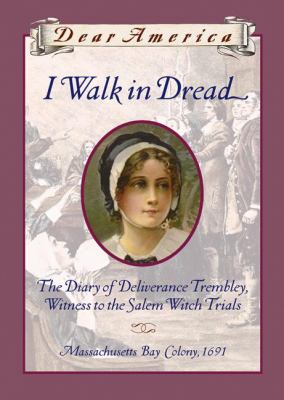 I walk in dread : the diary of Deliverance Trembley, witness to the Salem witch trials cover image