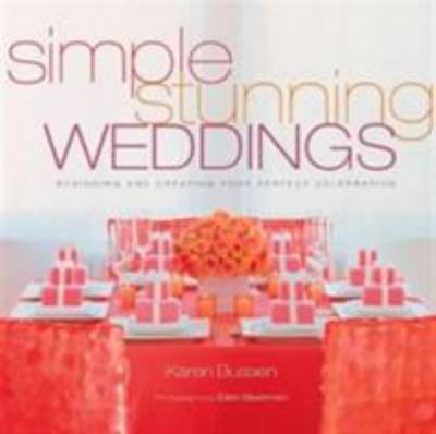 Simple stunning weddings : designing and creating your perfect celebration cover image