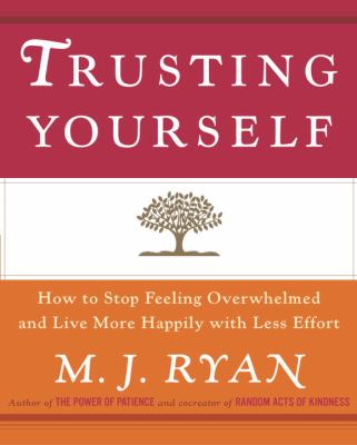 Trusting yourself : how to stop feeling overwhelmed and live more happily with less effort  cover image cdn