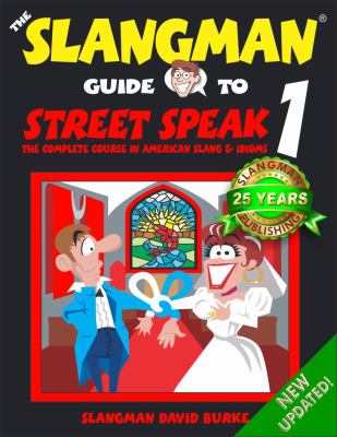The Slangman guide to street speak 1 the complete course in American slang & idioms cover image