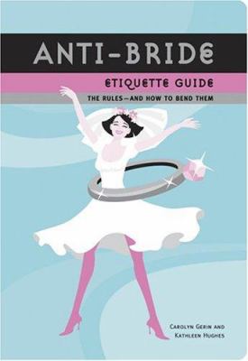Anti-bride etiquette guide : the rules, and how to bend them cover image