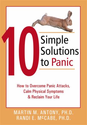 10 simple solutions to panic : how to overcome panic attacks, calm physical symptoms & reclaim your life cover image