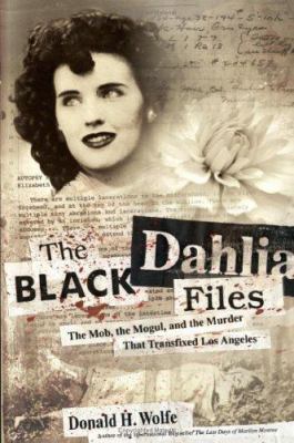 The Black Dahlia files : the mob, the mogul, and the murder that transfixed Los Angeles cover image