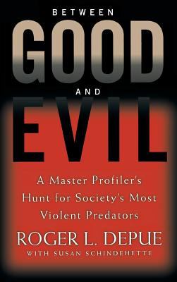 Between good and evil : a master profiler's hunt for society's most violent predators cover image
