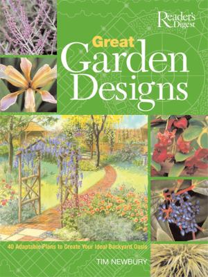 Great garden designs : 40 adaptable plans to create your ideal backyard oasis cover image