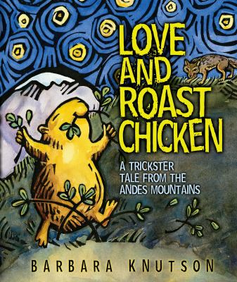 Love and roast chicken : a trickster tale from the Andes Mountains cover image