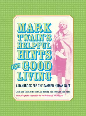 Mark Twain's helpful hints for good living : a handbook for the damned human race cover image