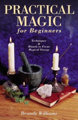 Practical magic for beginners : techniques & rituals to focus magical energy cover image