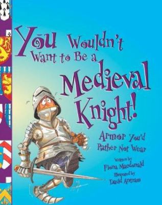 You wouldn't want to be a medieval knight! : armor you'd rather not wear cover image