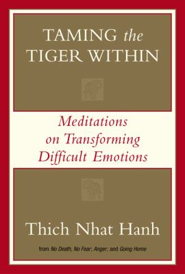 Taming the tiger within : meditations on transforming difficult emotions cover image