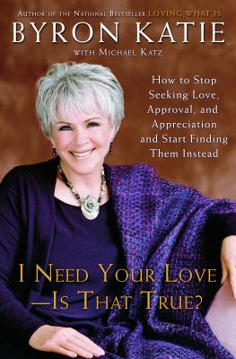 I need your love-- is that true? : how to stop seeking love, approval, and appreciation and start finding them instead cover image