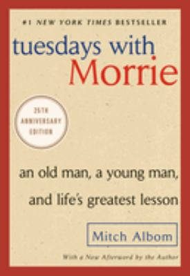 Tuesdays with Morrie : an old man, a young man, and life's greatest lesson cover image