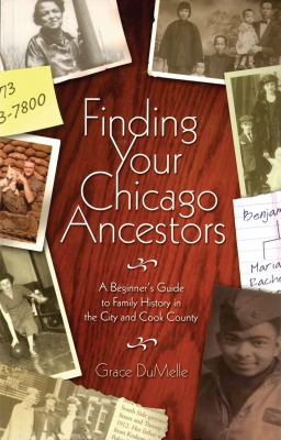Finding your Chicago ancestors : a beginner's guide to family history in the city and Cook County cover image