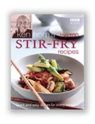 Ken Hom's top 100 stir-fry recipes : quick and easy dishes for every occasion cover image