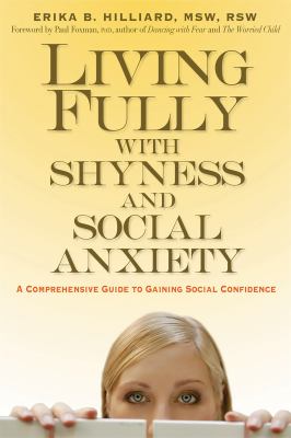 Living fully with shyness and social anxiety : a comprehensive guide to gaining social confidence cover image
