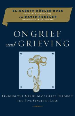 On grief and grieving : finding the meaning of grief through the five stages of loss cover image