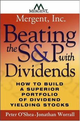 Beating the S&P with dividends : how to build a superior portfolio of dividend yielding stocks  cover image cdn