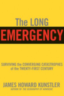 The long emergency : surviving the converging catastrophes of the twenty-first century cover image