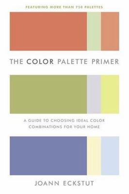 The color palette primer : a guide to choosing ideal color combinations for your home cover image