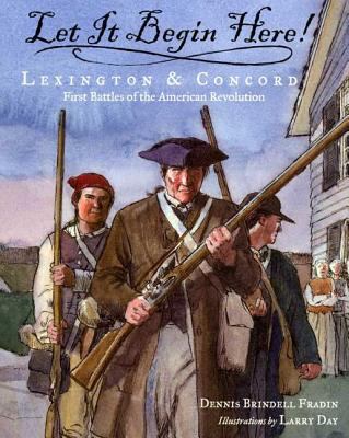 Let it begin here! : Lexington & Concord : first battles of the American Revolution cover image