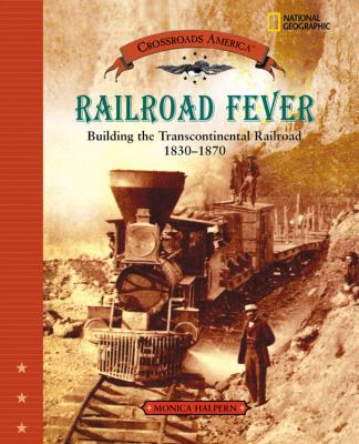 Railroad fever : building the Transcontinental Railroad, 1830-1870 cover image