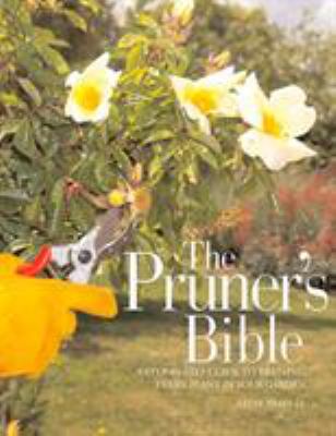 The pruner's bible : a step-by-step guide to pruning every plant in your garden cover image