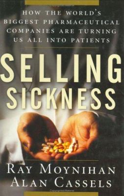 Selling sickness : how the world's biggest pharmaceutical companies are turning us all into patients cover image