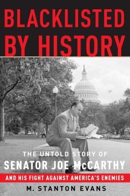 Blacklisted by history : the untold story of Senator Joe McCarthy and his fight against America's enemies cover image