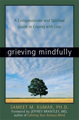 Grieving mindfully : a compassionate and spiritual guide to coping with loss  cover image cdn