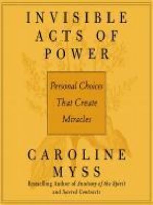 Invisible acts of power [personal choices that create miracles] cover image