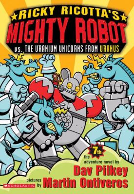Ricky Ricotta's Mighty Robot vs. the Uranium unicorns from Uranus : the seventh robot adventure novel  cover image cdn