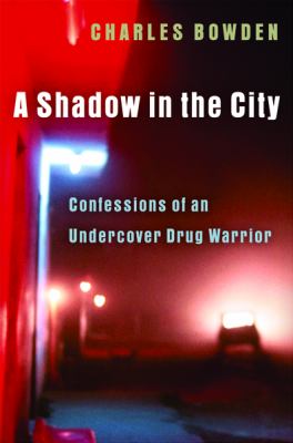 A shadow in the city : confessions of an undercover drug warrior cover image