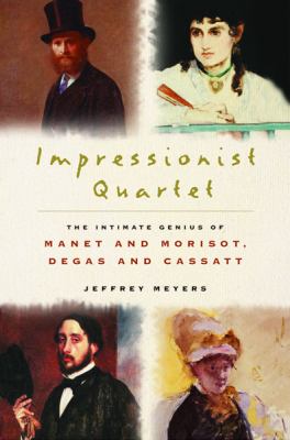 Impressionist quartet : the intimate genius of Manet and Morisot, Degas and Cassatt cover image