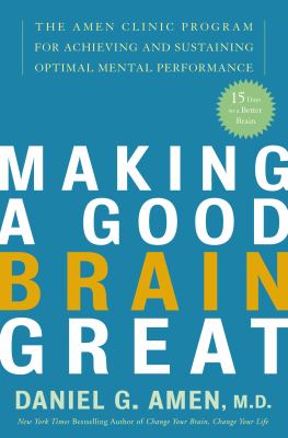 Making a good brain great : the Amen Clinic program for achieving and sustaining optimal mental performance cover image