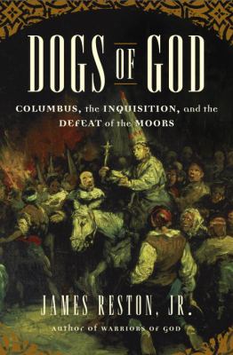 Dogs of God : Columbus, the Inquisition, and the defeat of the Moors cover image