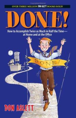 Done! : how to accomplish twice as much in half the time--at home and at the office cover image