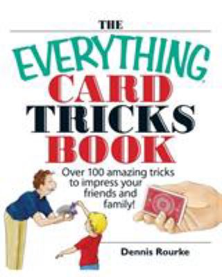 The everything card tricks book : over 100 amazing tricks to impress your friends and family! cover image