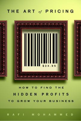 The art of pricing : how to find the hidden profits to grow your business cover image