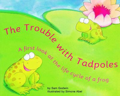 The trouble with tadpoles : a first look at the life cycle of a frog cover image