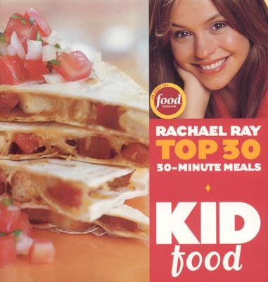 Kid food : Rachael Ray top 30 30-minute meals cover image