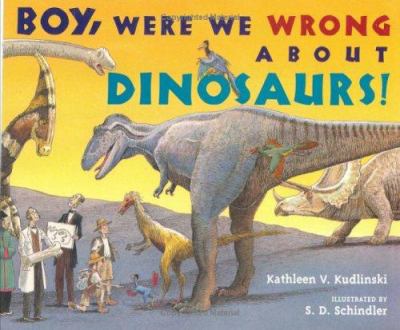 Boy, were we wrong about dinosaurs! cover image