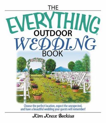The everything outdoor wedding book : choose the perfect location, expect the unexpected, and have a beautiful wedding your guests will remember! cover image